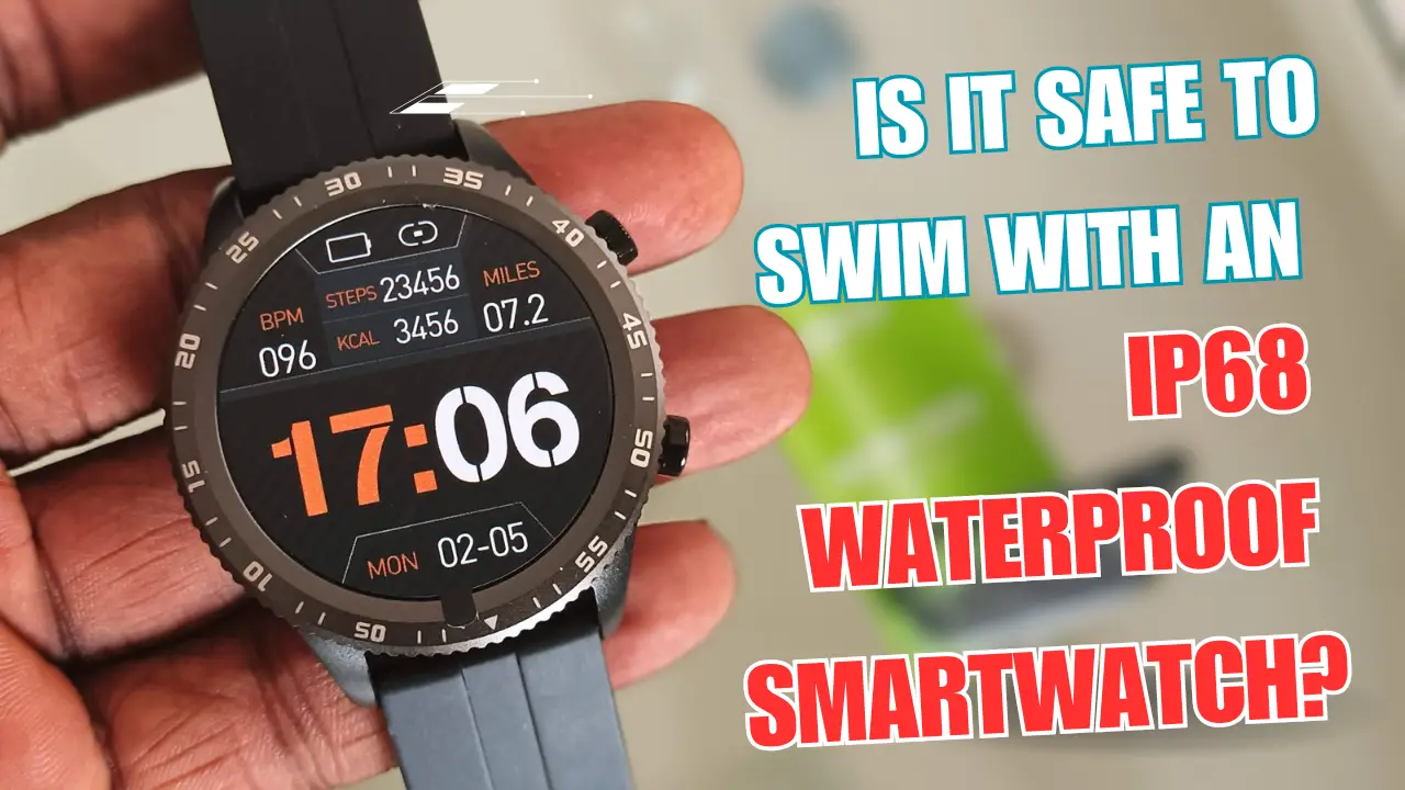 Is It Safe To Swim With Your IP68 Waterproof Smartwatch?